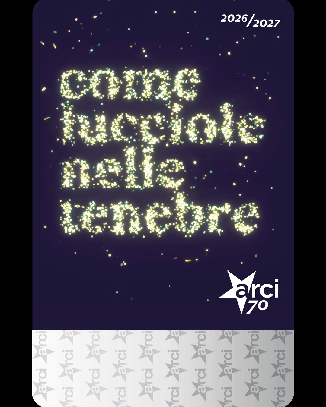 Tessera Arci 2026–2027: Come lucciole nelle tenebre